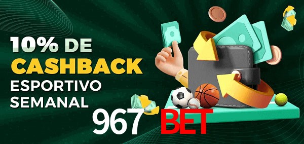 10% de bônus de cashback na 967 Bet